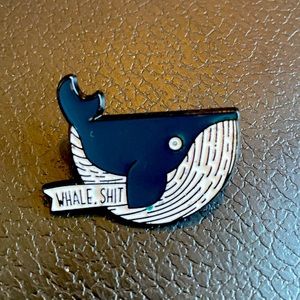 “Whale, Shit” funny punny enamel pin. Nature rules